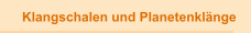 Klangschalen und Planetenkl&auml;nge